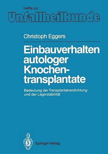 Einbauverhalten autologer Knochentransplantate: Bedeutung der Transplantatverdichtung und der Lagerstabilität (Hefte zur Zeitschrift "Der Unfallchirurg", 192) (German Edition) - EGGER