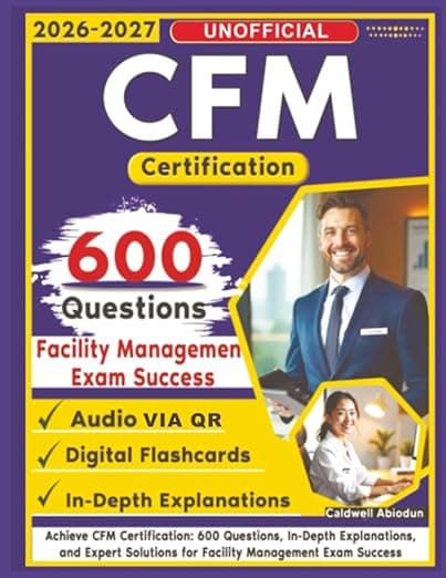Unofficial CFM Certification Study Guide: 600 Questions, In-Depth Explanations, and Expert Solutions for Facility Management Exam Success - PassFirstTry Press