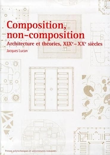 Composition, non-composition: Architecture et théories, XIXe - XXe siècles - PU POLYTECHNIQU