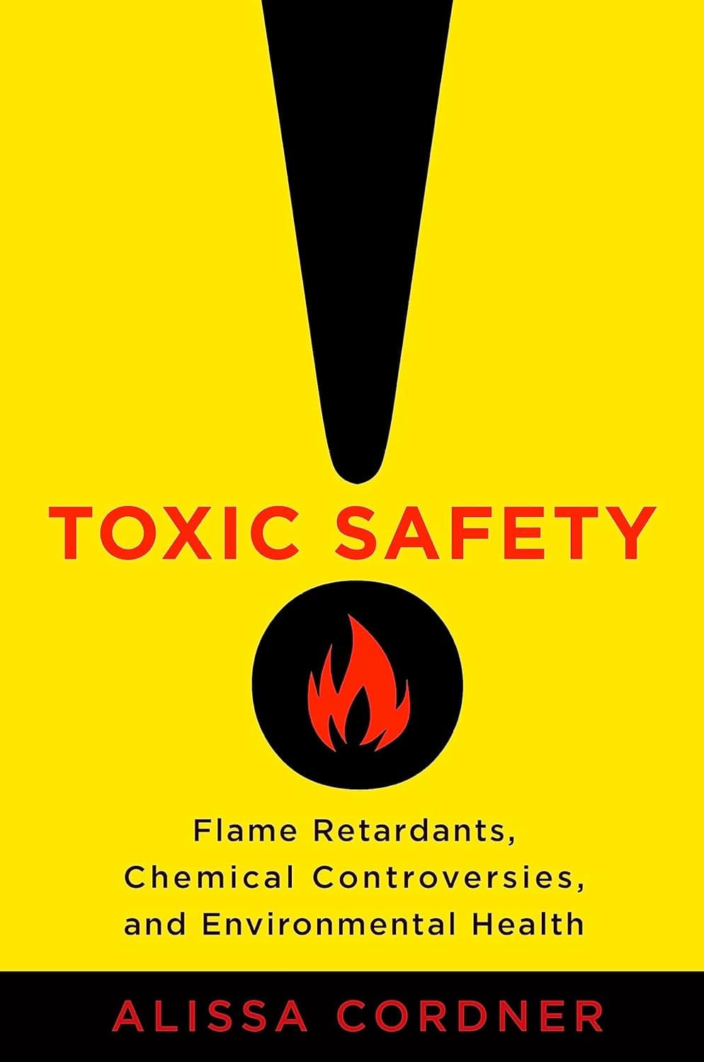 Toxic Safety: Flame Retardants, Chemical Controversies, and Environmental Health - Columbia University Press