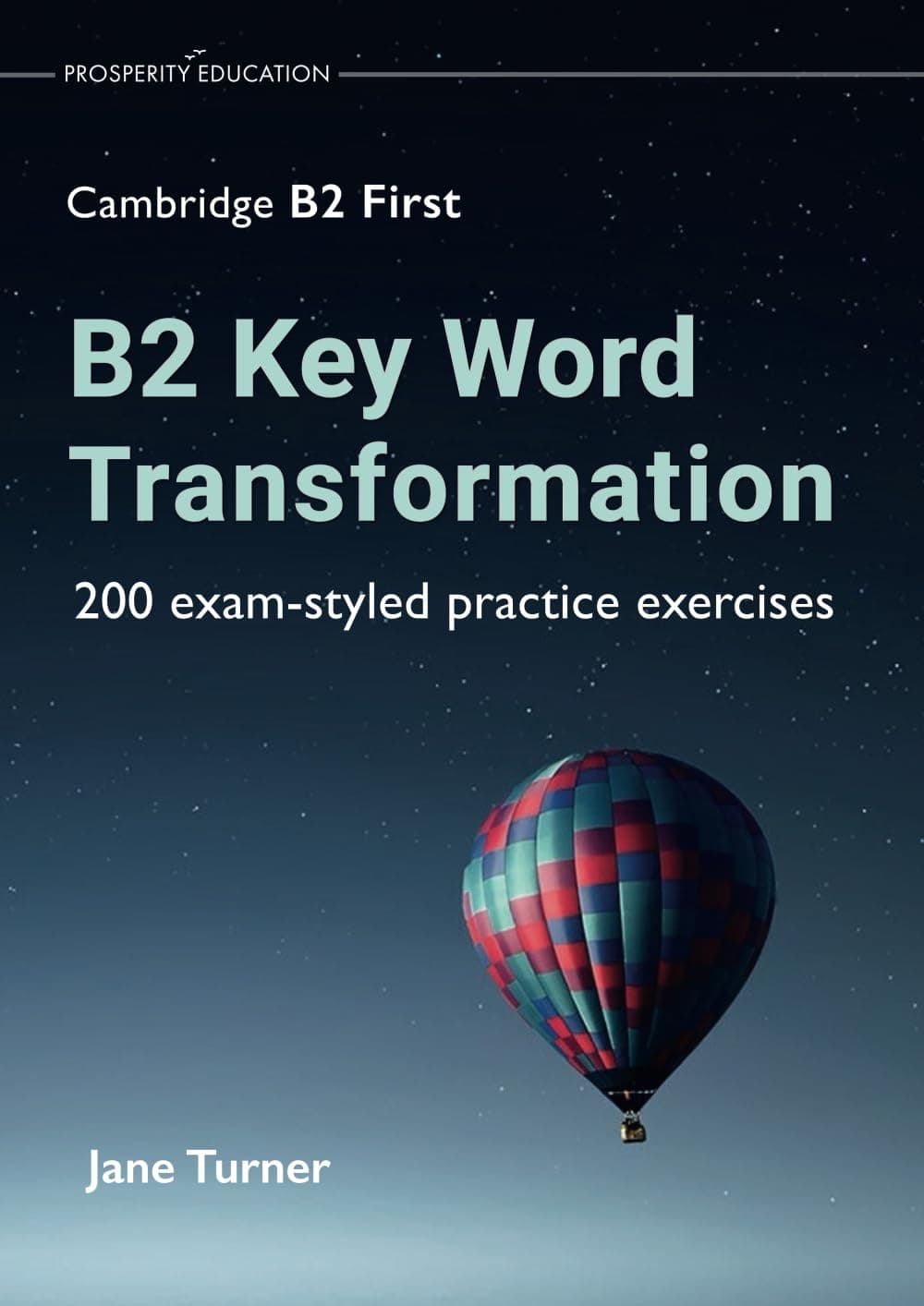 B2 Key Word Transformation: 200 exam-styled practice exercises (Cambridge B2) - Prosperity Education