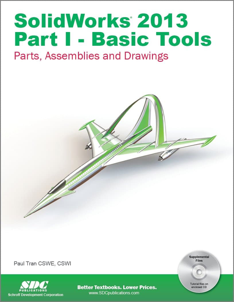 SolidWorks 2013: Basic Tools : Introductory Level Tutorials: Parts, Assemblies and Drawings - Paul Tran