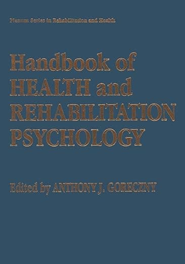 Handbook of Health and Rehabilitation Psychology (Springer Series in Rehabilitation and Health) - Anthony J. Goreczny