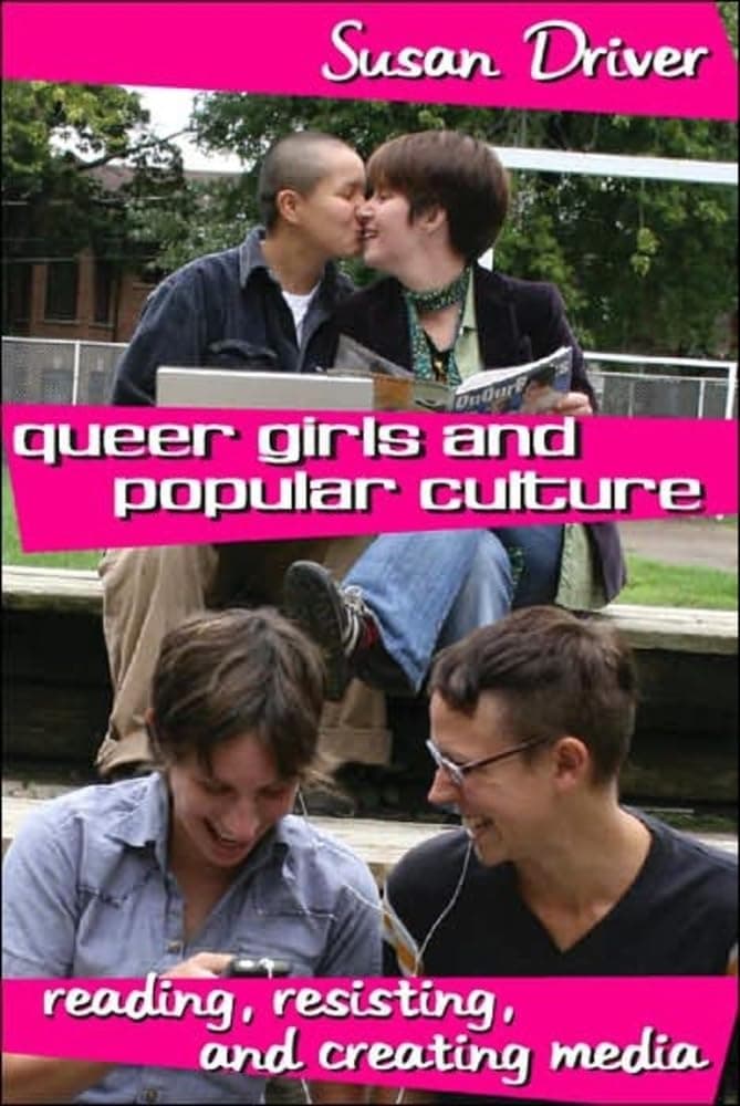 Queer Girls and Popular Culture: Reading, Resisting, and Creating Media (Mediated Youth) - Susan Driver