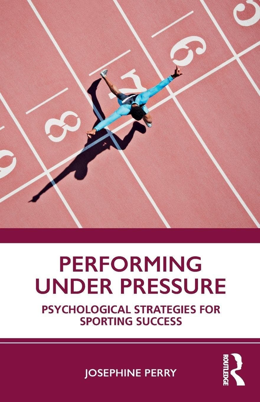 Performing Under Pressure: Psychological Strategies for Sporting Success - Josephine Perry