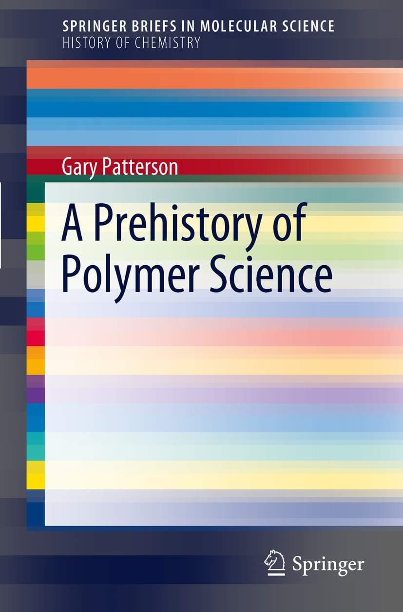 A Prehistory of Polymer Science (SpringerBriefs in Molecular Science) - Gary Patterson Carnegie Mellon University