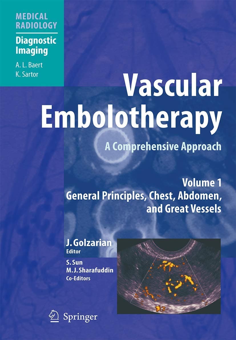 Vascular Embolotherapy: A Comprehensive Approach, Volume 1: General Principles, Chest, Abdomen, and Great Vessels (Diagnostic Imaging) - Springer