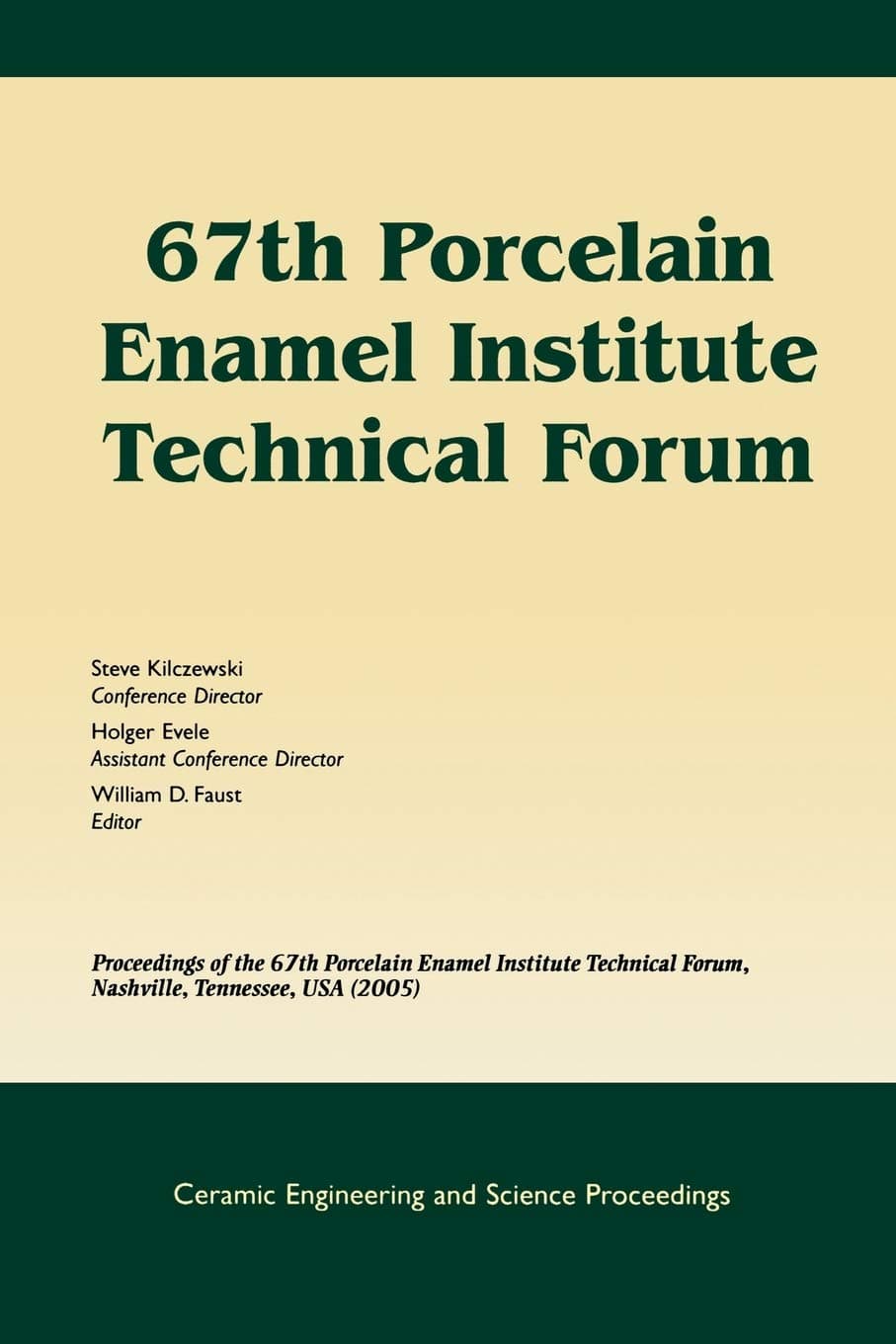 67th Porcelain Enamel Institute Technical Forum: Proceedings of the 67th Porcelain Enamel Institute Technical Forum, Nashville, Tennessee, USA 2005, ... (Ceramic Engineering and Science Proceedings) - William D. Faust