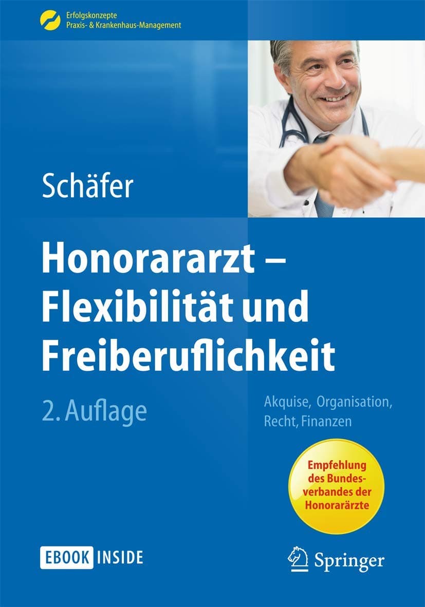 Honorararzt - Flexibilität und Freiberuflichkeit: Akquise, Organisation, Recht, Finanzen (Erfolgskonzepte Praxis- & Krankenhaus-Management) (German Edition)