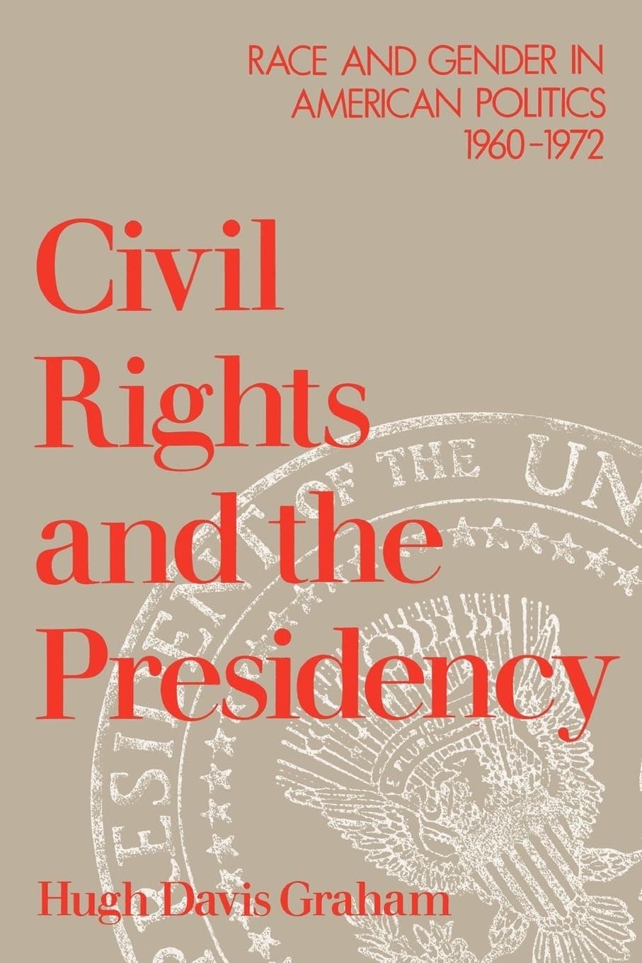 Civil Rights and the Presidency: Race and Gender in American Politics, 1960-1972 - Hugh Davis Graham