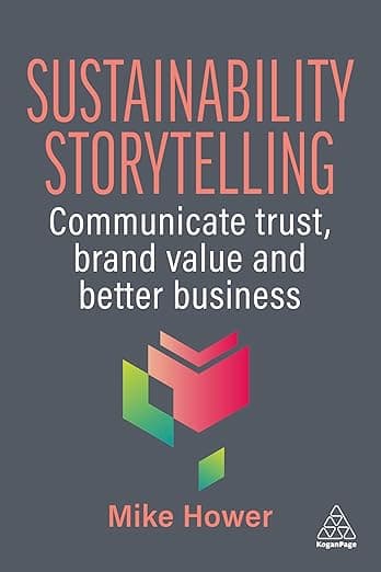 Sustainability Storytelling: Communicate Trust, Brand Value and Better Business - Kogan Page