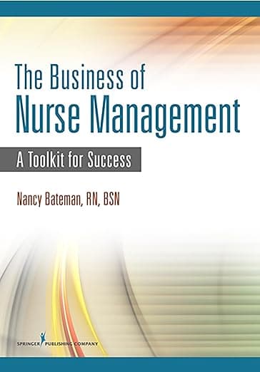 The Business of Nurse Management: A Toolkit for Success - Nancy Bateman
