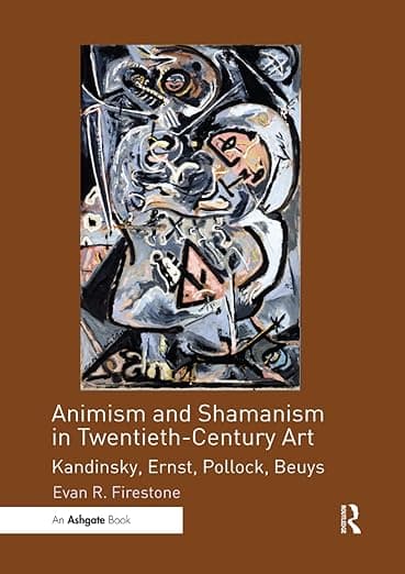 Animism and Shamanism in Twentieth-Century Art - Evan R. Firestone