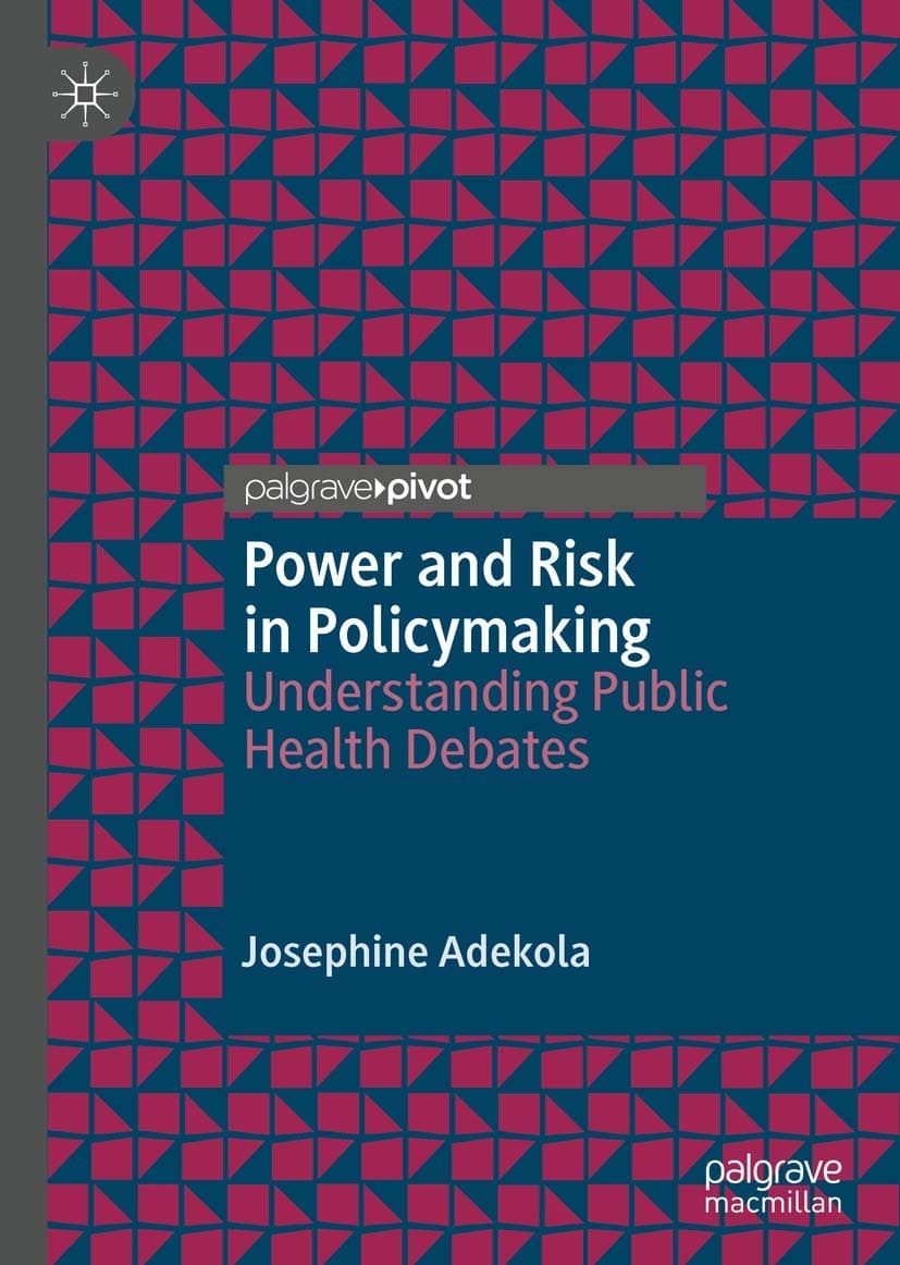 Power and Risk in Policymaking: Understanding Public Health Debates - Josephine Adekola