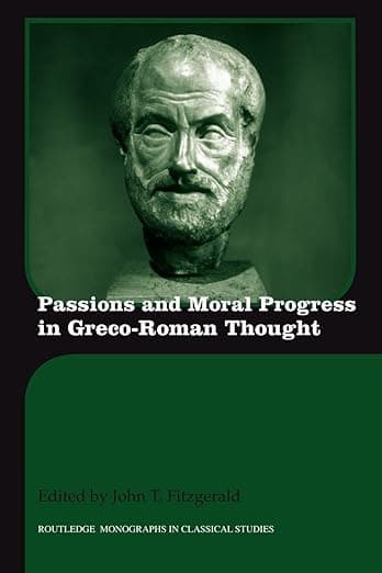 Passions and Moral Progress in Greco-Roman Thought (Routledge Monographs in Classical Studies) - John T. Fitzgerald