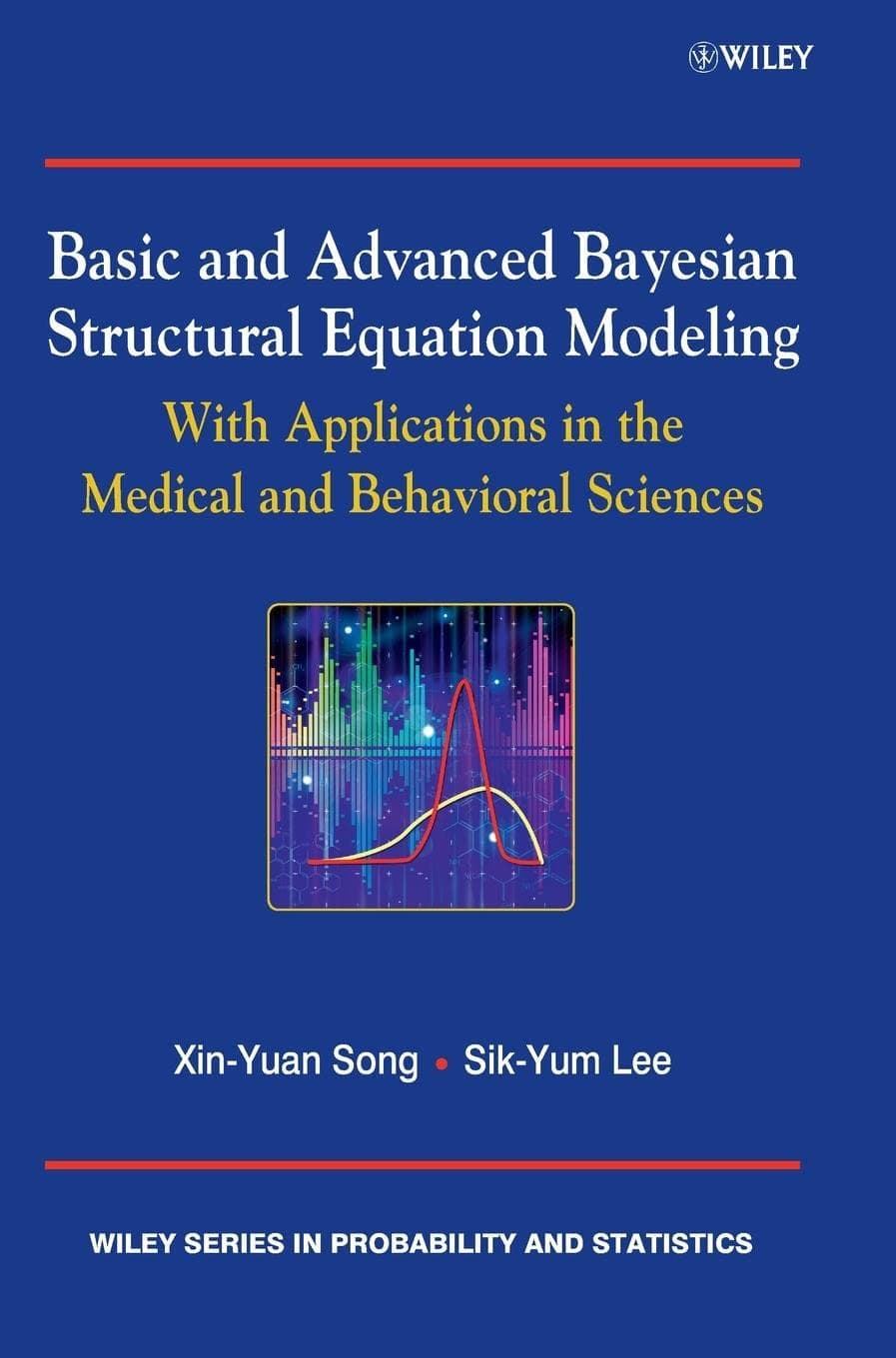 Basic and Advanced Bayesian Structural Equation Modeling: With Applications in the Medical and Behavioral Sciences (Wiley Series in Probability and Statistics) - Wiley
