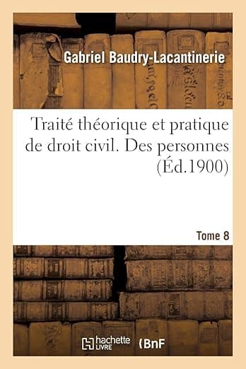 Traité Théorique Et Pratique de Droit Civil. Tome 8. Des Personnes (French Edition) - Gabriel Baudry-Lacantinerie