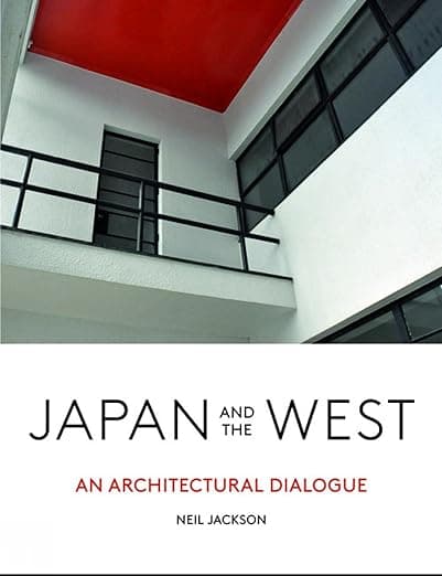 Japan and the West: An Architectural Dialogue - Neil Jackson