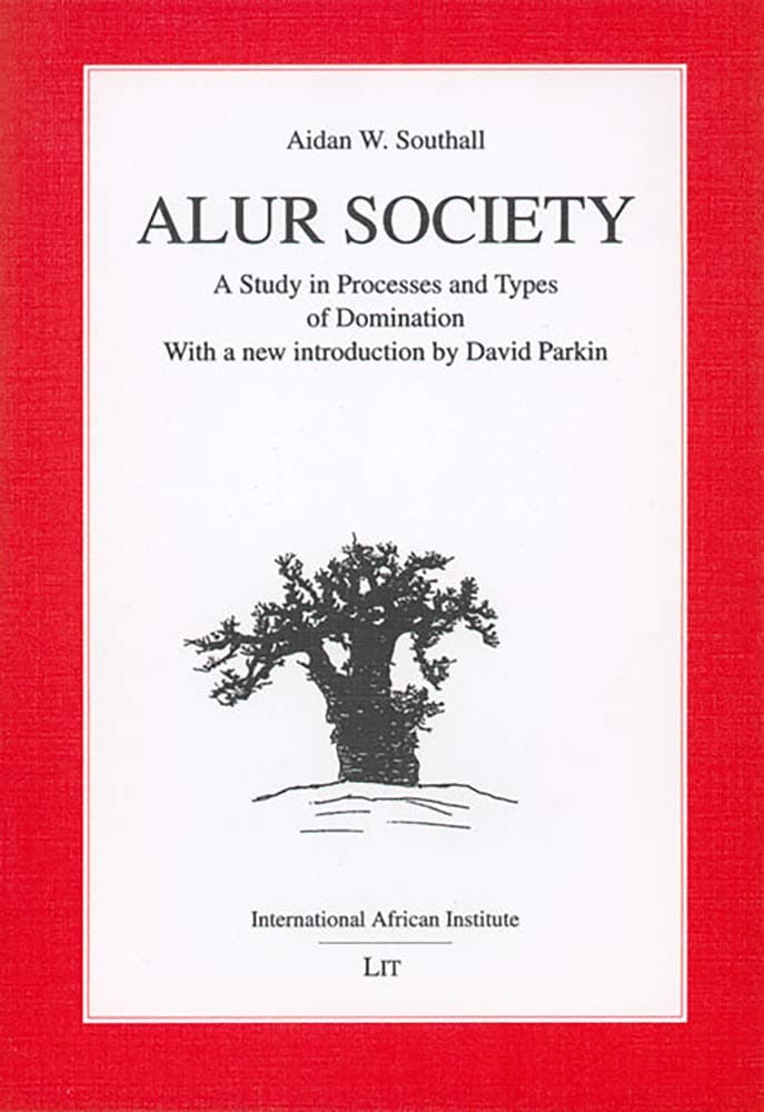Alur Society: A Study in Processes and Types of Domination (1956) (Classics in African Anthropology) - Aidan W. Southall