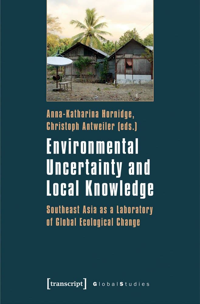 Environmental Uncertainty and Local Knowledge: Southeast Asia as a Laboratory of Global Ecological Change (Global Studies) - transcript publishing