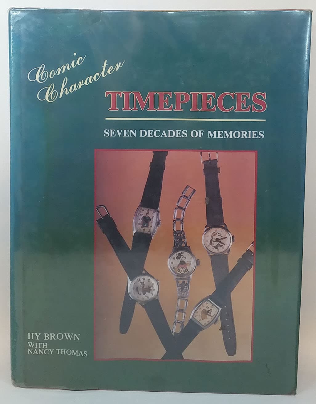 Comic Character Timepieces: Seven Decades of Memories - Hy Brown
