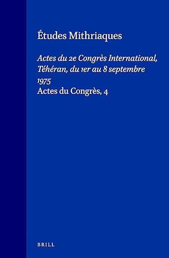 Études mithriaques: Actes du 2e Congrès International, Téhéran, du 1er au 8 septembre 1975 (Actes de Congrès, 4) - Various Authors & Editors