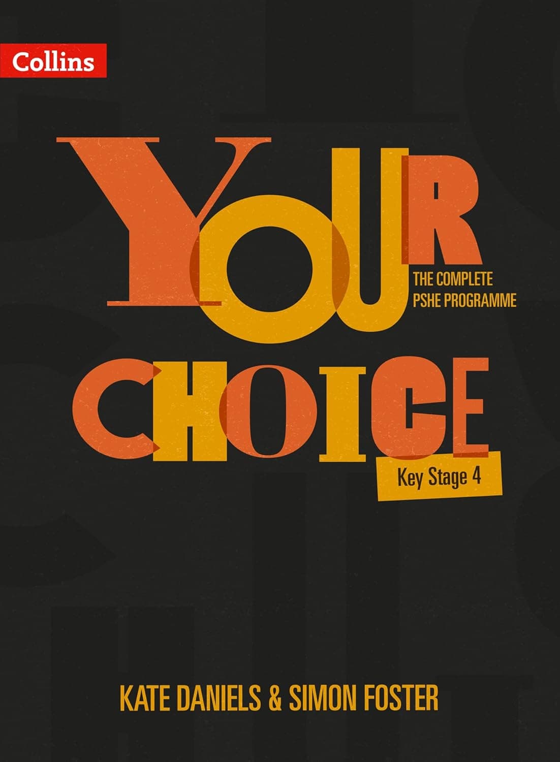 Your Choice – The Complete PSHE Programme – Key Stage 4: Relationships, Sex and Health Education - Collins