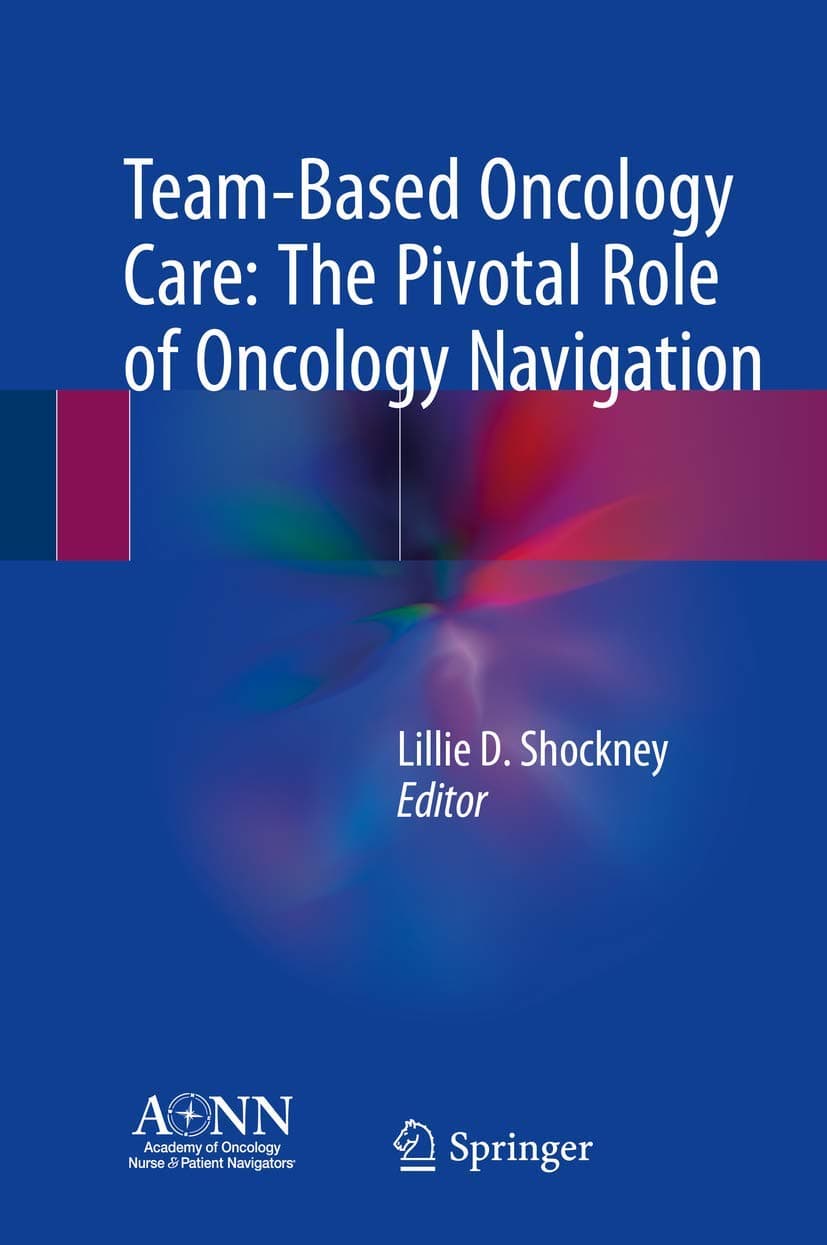Team-Based Oncology Care: The Pivotal Role of Oncology Navigation - Lillie D. Shockney