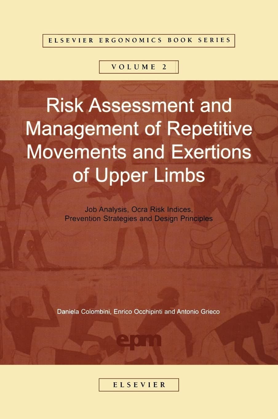 Risk Assessment and Management of Repetitive Movements and Exertions of Upper Limbs: Job Analysis, Ocra Risk Indicies, Prevention Strategies and ... (Elsevier Ergonomics Book Series, Volume 2) - Elsevier Science