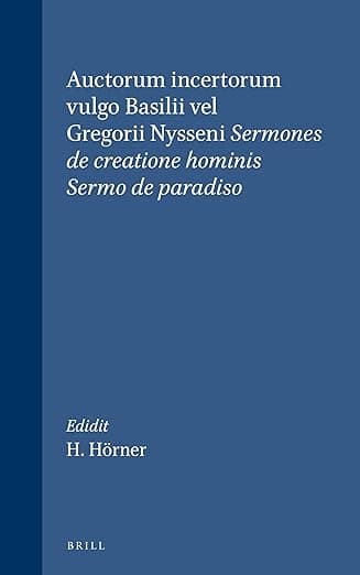 Auctorum incertorum vulgo Basilii vel Gregorii Nysseni Sermones de creatione hominis; Sermo de paradiso - Gregorius Nyssenus