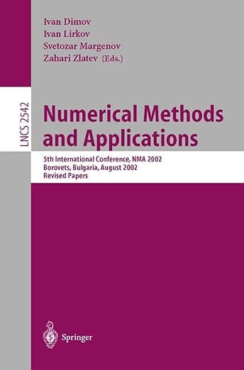 Numerical Methods and Applications: 5th International Conference, NMA 2002, Borovets, Bulgaria, August 20-24, 2002, Revised Papers (Lecture Notes in Computer Science, 2542) (v) - Ivan Dimov