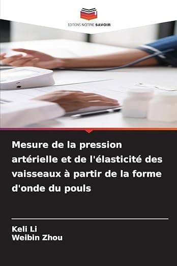 Mesure de la pression artérielle et de l'élasticité des vaisseaux à partir de la forme d'onde du pouls (French Edition) - Editions Notre Savoir