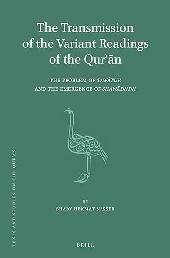 The Transmission of the Variant Readings of the Qurʾān: The Problem of Tawātur and the Emergence of Shawādhdh (Texts and Studies on the Qurʾān, 9) - Brill