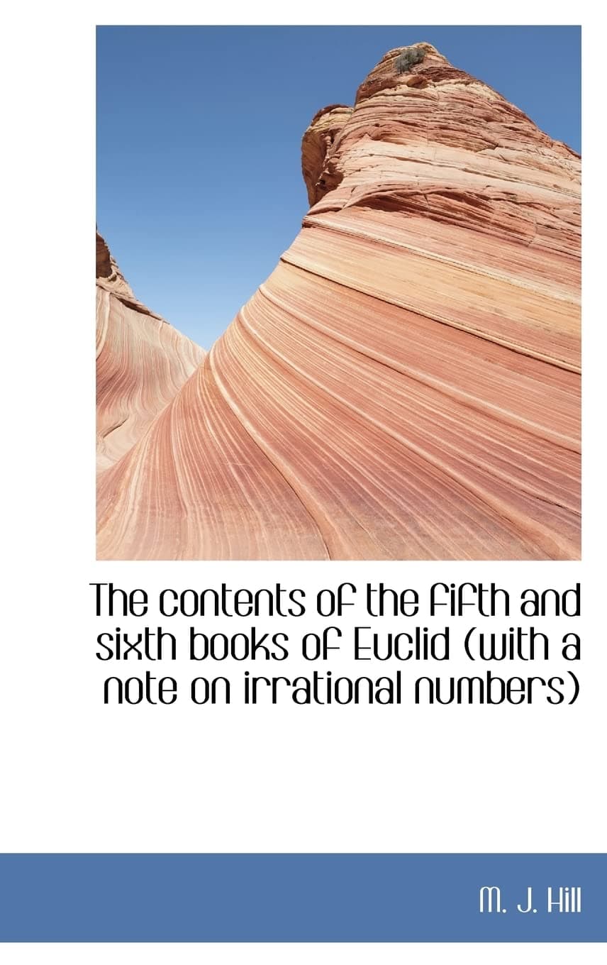 The Contents of the Fifth and Sixth Books of Euclid (with a Note on Irrational Numbers) - Euclid