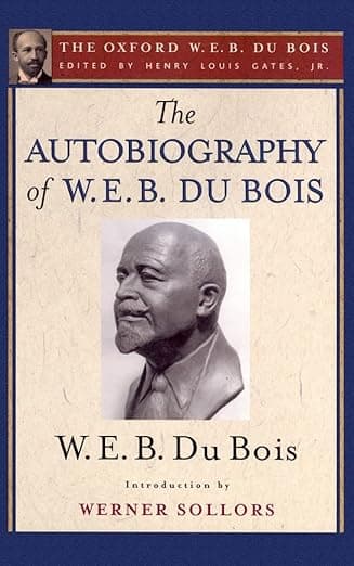 The Autobiography of W. E. B. Du Bois (The Oxford W. E. B. Du Bois): A Soliloquy on Viewing My Life from the Last Decade of Its First Century - W. E. B. Du Bois
