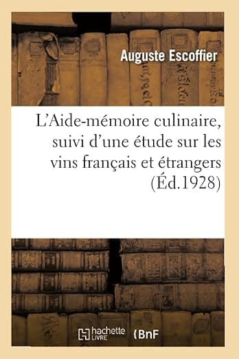 L'Aide-Mémoire Culinaire, Suivi d'Une Étude Sur Les Vins Français Et Étrangers: À l'Usage Des Cuisiniers, Maitres d'Hôtels Et Garçons de Restaurant (French Edition) - Hachette Livre Bnf