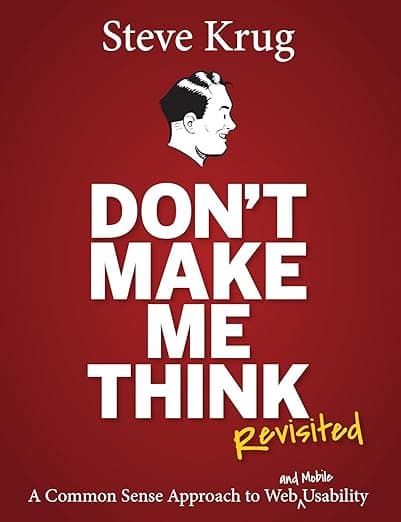Don't Make Me Think, Revisited: A Common Sense Approach to Web Usability (3rd Edition) (Voices That Matter) - New Riders