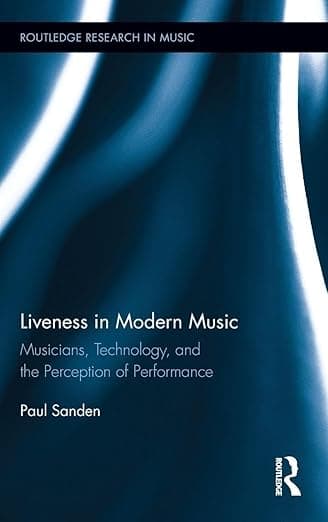 Liveness in Modern Music (Routledge Research in Music) - Paul Sanden