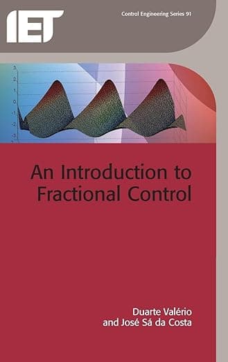 An Introduction to Fractional Control (Control, Robotics and Sensors) - The Institution of Engineering and Technology