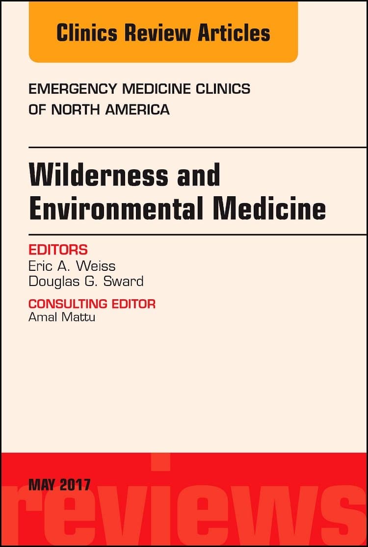 Wilderness and Environmental Medicine, An Issue of Emergency Medicine Clinics of North America (Volume 35-2) (The Clinics: Internal Medicine, Volume 35-2)