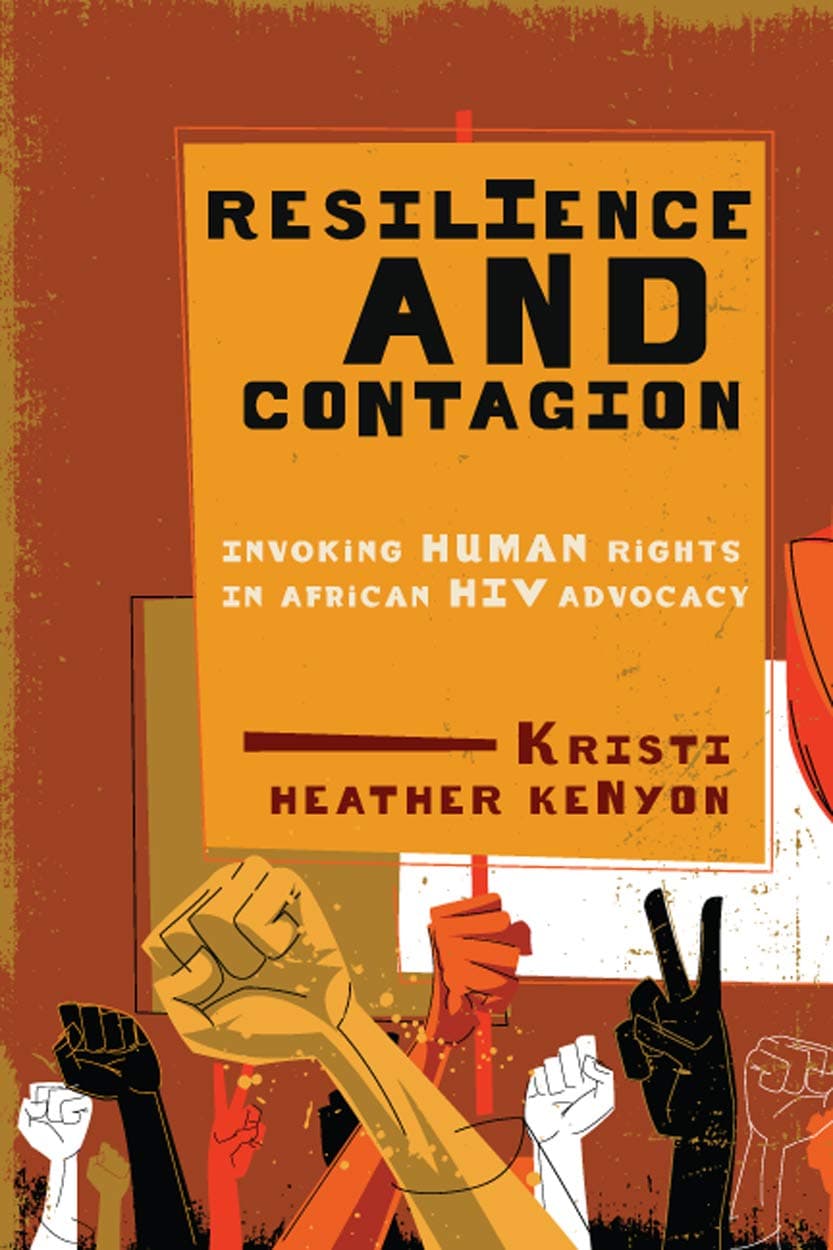 Resilience and Contagion: Invoking Human Rights in African HIV Advocacy (McGill-Queen's Studies in Gender, Sexuality, and Social Justice in the Global South, 2) (Volume 2)