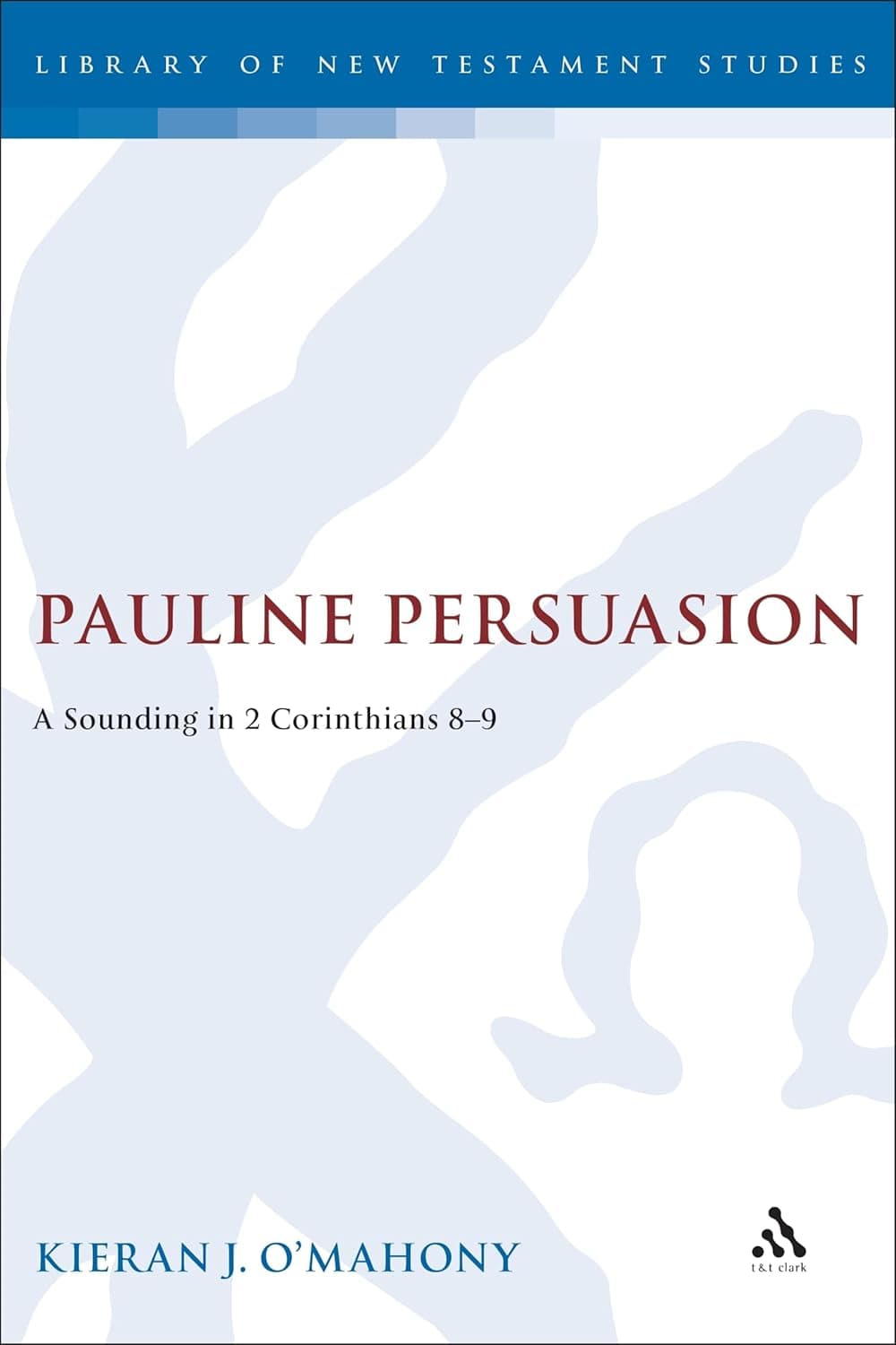 Pauline Persuasion: A Sounding in 2 Corinthians 8-9 - Sheffield Academic Press