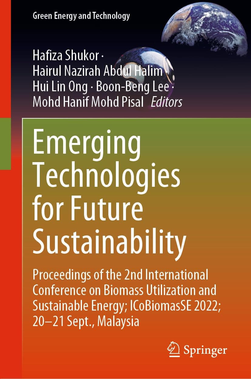 Emerging Technologies for Future Sustainability: Proceedings of the 2nd International Conference on Biomass Utilization and Sustainable Energy; ... Sept., Malaysia (Green Energy and Technology) - Hui Li