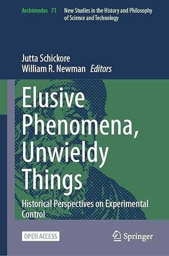 Elusive Phenomena, Unwieldy Things: Historical Perspectives on Experimental Control (Archimedes, 71) - Archimedes