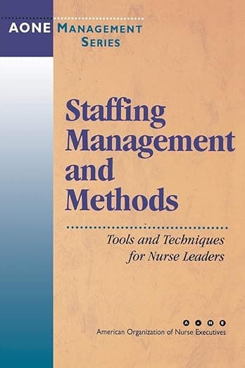 Staffing Management and Methods: Tools and Techniques for Nurse Leaders (J-B AHA Press) - AONE Series