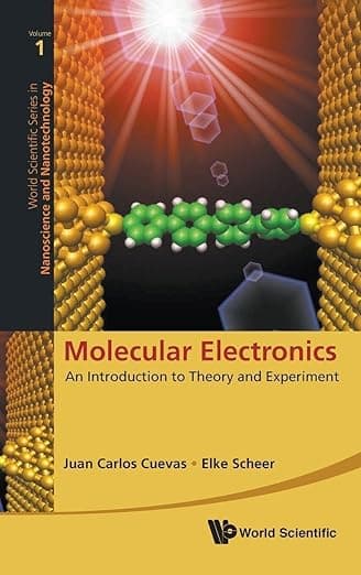 MOLECULAR ELECTRONICS: AN INTRODUCTION TO THEORY AND EXPERIMENT (World Scientific Series in Nanotechnology and Nanoscience, 1) - Cuevas Juan Carlos