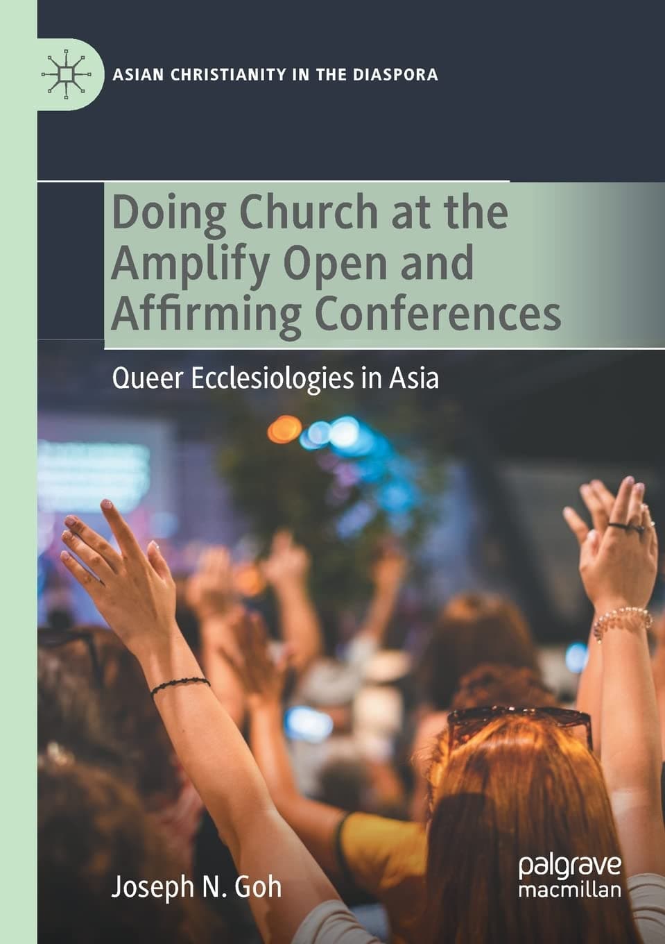 Doing Church at the Amplify Open and Affirming Conferences: Queer Ecclesiologies in Asia (Asian Christianity in the Diaspora)