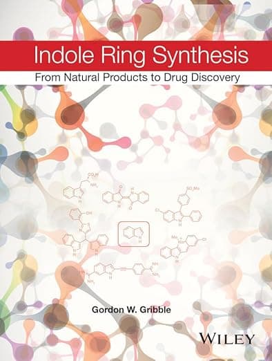 Indole Ring Synthesis: From Natural Products to Drug Discovery - Gordon W. Gribble