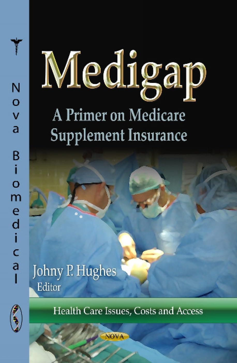 Medigap: A Primer on Medicare Supplement Insurance (Health Care Issues, Costs and Access)