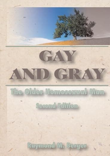 Gay and Gray: The Older Homosexual Man, 2nd Edition - Haworth Press